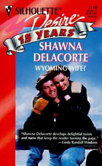 Wyoming Wife? (Harlequin Silhouette Desire, #1110) - Shawna Delacorte