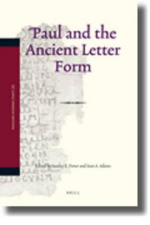 Paul and the Ancient Letter Form - Stanley E. Porter, Sean A. Adams