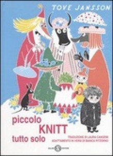 Piccolo Knitt tutto solo - Tove Jansson, Bianca Pitzorno, Laura Cangemi