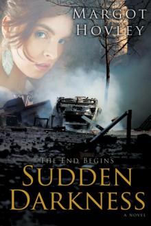 The End Begins: Sudden Darkness - Margot Hovley