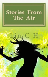 Stories from the Air: Things which happen to aircrews, which are unbelievable till you hear them from the horse's mouth. - Lin C H