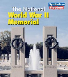 The National World War II Memorial (Symbols of Freedom) - Ted Schaefer, Lola M. Schaefer