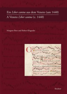 Ein Liber Cantus Aus Dem Veneto (Um 1440) - A Veneto Liber Cantus (C. 1440): Fragmente in Der Bayerischen Staatsbibliothek Munchen Und Der Osterreichischen Nationalbibliothek Wien - Fragments in the Bayerische Staatsbibliothek Munich and the Osterreich... - MARGARET BENT, Robert Klugseder