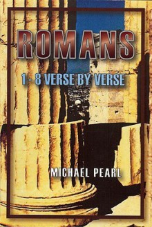 Romans 1-8: Verse by Verse - Michael Pearl