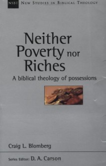 Neither Poverty nor Riches: A Biblical Theology of Possessions (New Studies in Biblical Theology) - Craig L. Blomberg