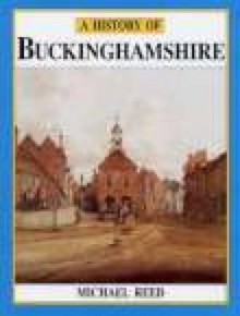 A History of Buckinghamshire (Darwen County History Series) (Darwen County History) - Michael Reed