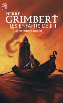 Les Enfants de Ji, Tome 1 : Le testament oublié - Pierre Grimbert