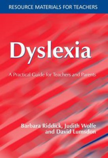 Dyslexia: A Practical Guide for Teachers and Parents - Barbara Riddick, Judith Wolfe, David Lumsdon