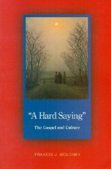 A Hard Saying: The Gospel and Culture - Francis J. Moloney