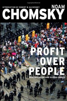 Profit Over People: Neoliberalism and Global Order - Noam Chomsky,Robert W. McChesney