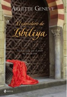 El carcelero de Isbiliya - Arlette Geneve