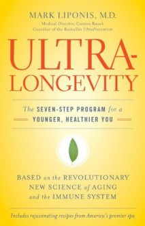 UltraLongevity: The Seven-Step Program for a Younger, Healthier You - Mark Liponis