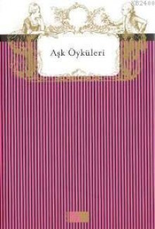 Aşk Öyküleri - Halid Ziya Uşaklıgil, Demir Özlü, Erdal Öz, Necati Tosuner, Nedim Gürsel, İnci Aral, Mahir Öztaş, Selim İleri, Mehmet Günsür, Özcan Karabulut, Memduh Şevket Esendal, Necati Cumalı, Oktay Akbal, Erhan Bener