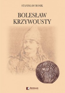 Bolesław Krzywousty - Stanisław Rosik