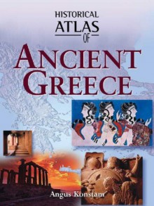 Historical Atlas of Ancient Greece - Angus Konstam