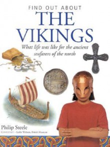 The Vikings: What Life Was Like for the Ancient Seafarers of the North - Philip Steele