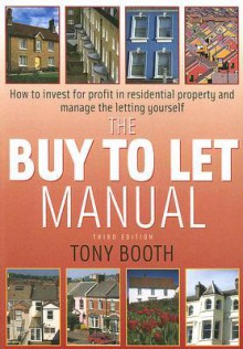 The Buy to Let Manual: How to Invest for Profit in Residential Property and Manage the Letting Yourself - Tony Booth