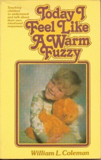 Today I Feel Like a Warm Fuzzy - William L. Coleman