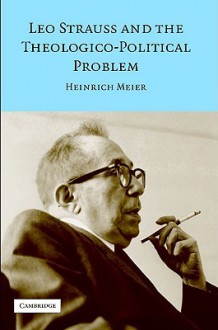 Leo Strauss and the Theologico-Political Problem - Heinrich Meier, Marcus Brainard