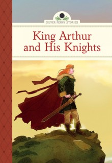 King Arthur and His Knights - Diane Namm, Marcos Calo