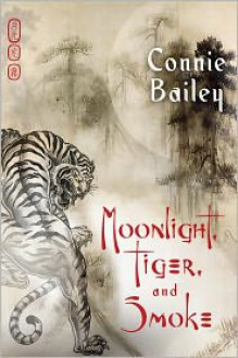 Moonlight, Tiger, and Smoke - Connie Bailey