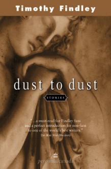 Dust to dust: stories - Timothy Findley