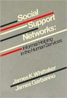 Social Support Networks: Informal Helping In The Human Services - James Whittaker