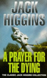 A Prayer for the Dying - Jack Higgins