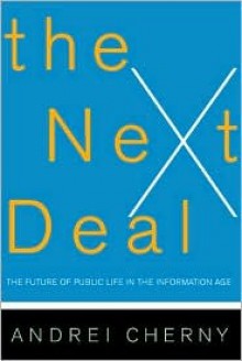 The Next Deal: The Future Of Public Life In The Information Age - Andrei Cherny