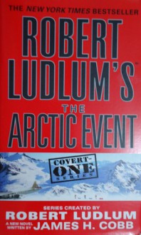 Robert Ludlum's (TM) the Arctic Event - Robert Ludlum, James H. Cobb