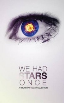 We Had Stars Once - Constella Espj, J.A. Platt, Hannah Wilson, Heath Wheeler, A.N. Bender, Les Mackenzie, David Ross, David Karr, Kelley Ross, A.M. Harte, Veronica Stephens, Dan Jensen, Jonathan Martin, Chad Mullens, Daphne Danielson, John Slover