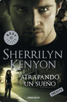 Atrapando un sueño (Cazadores Oscuros 14) (Spanish Edition) - Sherrilyn Kenyon, DOMINGUEZ RODRIGUEZ RODRIGUEZ S.C;