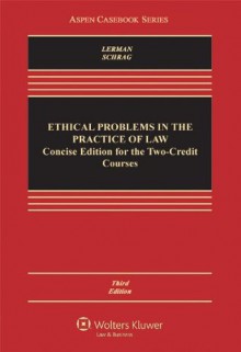 Ethical Problems in the Practice of Law: Concise Third Edition for Two-Credit Courses (Aspen Casebook) - Lisa G. Lerman, Philip G. Schrag