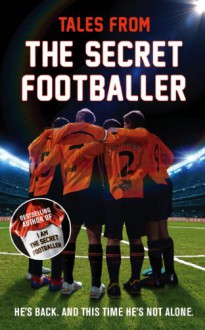 Tales from the Secret Footballer - The Secret Footballer