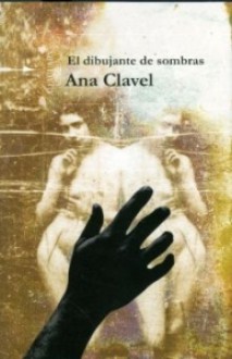 El dibujante de sombras - Ana Clavel