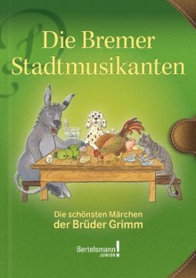 Die Bremer Stadtmusikanten - Jacob Grimm, Antje Vogel