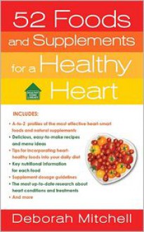 52 Foods and Supplements for a Healthy Heart: A Guide to All of the Nutrition You Need, from A-to-Z - Deborah Mitchell