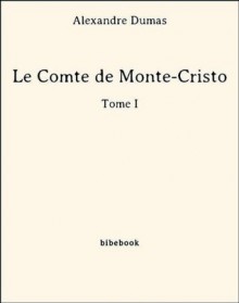 Le Comte de Monte-Cristo - Tome I (French Edition) - Alexandre Dumas