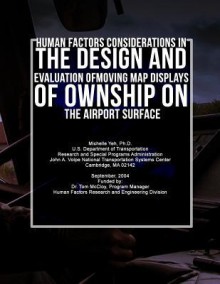 Human Factors Considerations in the Design and Evaluation of Moving Map Displays of Ownship on the Airport Surface - Michelle Yeh Ph D, U.S. Department of Transportation