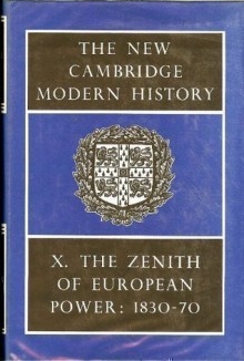 The New Cambridge Modern History, Volume 10: The Zenith of European Power. 1830-70 - J.P.T. Bury