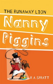 Nanny Piggins and the Runaway Lion - R.A. Spratt