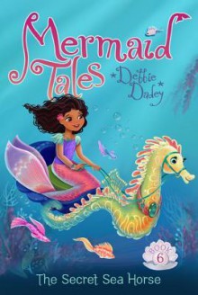 The Secret Sea Horse - Debbie Dadey, Tatevik Avakyan