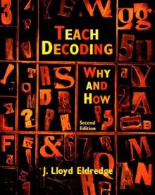 Teach Decoding: Why and How - J. Lloyd Eldredge