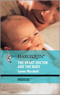 The Heart Doctor and the Baby - Lynne Marshall