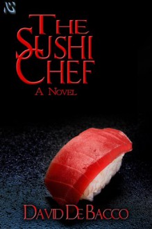 Sushi Chef (A Novel) - De Bacco, David, Les Byerley