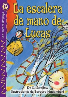 La escalera de mano de Lucas (Luke's Own Ladder), Level P (Lightning Readers (Spanish)) (Spanish Edition) - Su Swallow, Barbara Nascimbeni