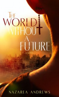 The World Without a Future (The World Without End) - Nazarea Andrews