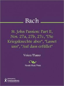 St. John Passion: Part II, Nos. 27a, 27b, 27c, "Die Kriegsknechte aber", "Lasset uns", "Auf dass erfullet" - Johann Sebastian Bach