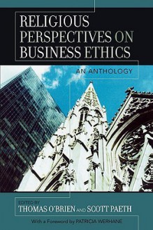 Religious Perspectives on Business Ethics: An Anthology (Religion and Business Ethics) - Thomas O'Brien