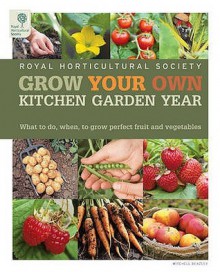 Grow Your Own: Kitchen Garden Year - Royal Horticultural Society